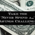The “Never Spend A…” Savings Challenge – Great way to save money quickly!