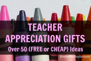 Teacher Appreciation – Over 50 Easy {FREE or CHEAP} Gift Ideas!